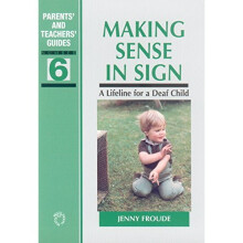 Making Sense in Sign: A Lifeline for a Deaf Child (Parents' and Teachers' Guides)