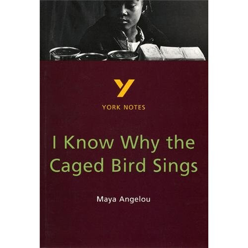 I Know Why the Caged Bird Sings: Maya Angelou (York Notes)