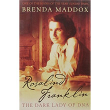 Rosalind Franklin: The Dark Lady of DNA