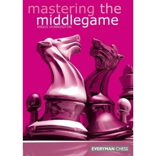 Mastering the Midgame (Everyman Chess)