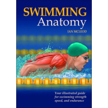 Swimming Anatomy: Your Illustrated Guide for Swimming Strength, Speed and Endurance