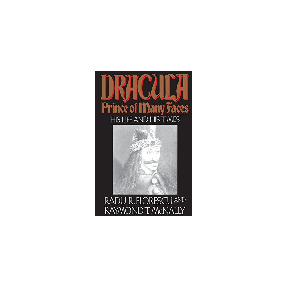 Dracula, Prince of Many Faces: His Life and His Times