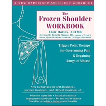 The Frozen Shoulder Workbook: Trigger Point Therapy for Overcoming Pain & Regaining Range of Motion: Trigger Point Therapy for Overcoming Pain and...