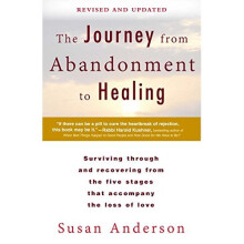 The Journey from Abandonment to Healing: Revised and Updated: Surviving Through and Recovering from the Five Stages That Accompany the Loss of Love