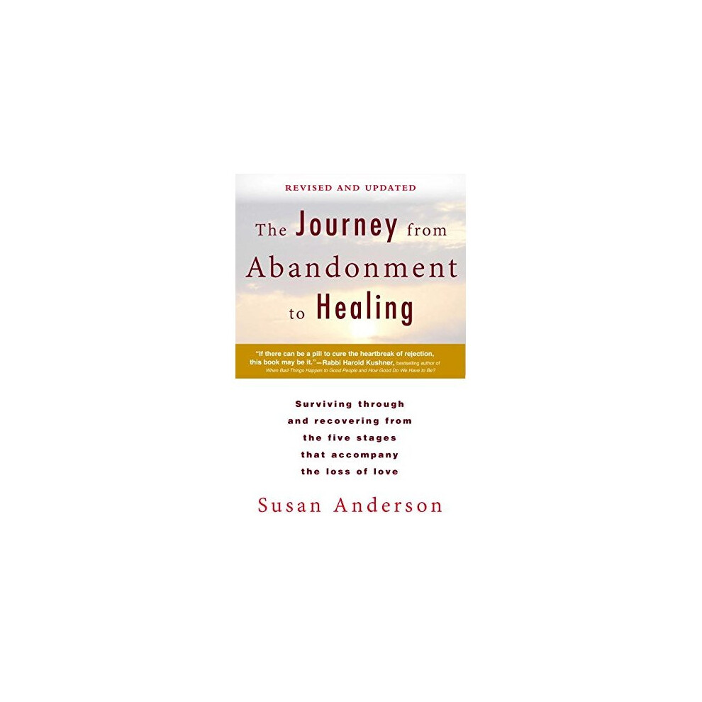 The Journey from Abandonment to Healing: Revised and Updated: Surviving Through and Recovering from the Five Stages That Accompany the Loss of Love