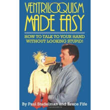 Ventriloquism Made Easy: How to Talk to Your Hand without Looking Stupid