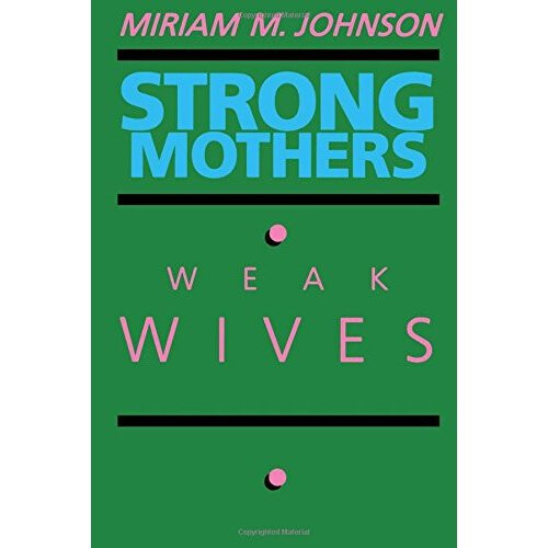 Strong Mothers, Weak Wives: The Search for Gender Equality