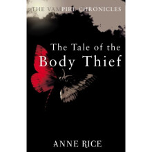 The Tale Of The Body Thief (The Vampire Chronicles) (Paperback)