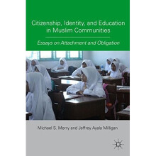 Citizenship, Identity, and Education in Muslim Communities: Essays on Attachment and Obligation