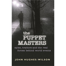 The Puppet Masters: Spies, traitors and the real forces behind world events: Spies, Traitors and the Real Forces Behing World Events (Cassell Mili...