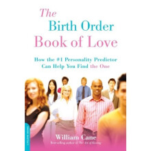 The Birth Order Book of Love: How the #1 Personality Predictor Can Help You Find "the One": How the #1 Compatibility Predictor Can Help You Find t...