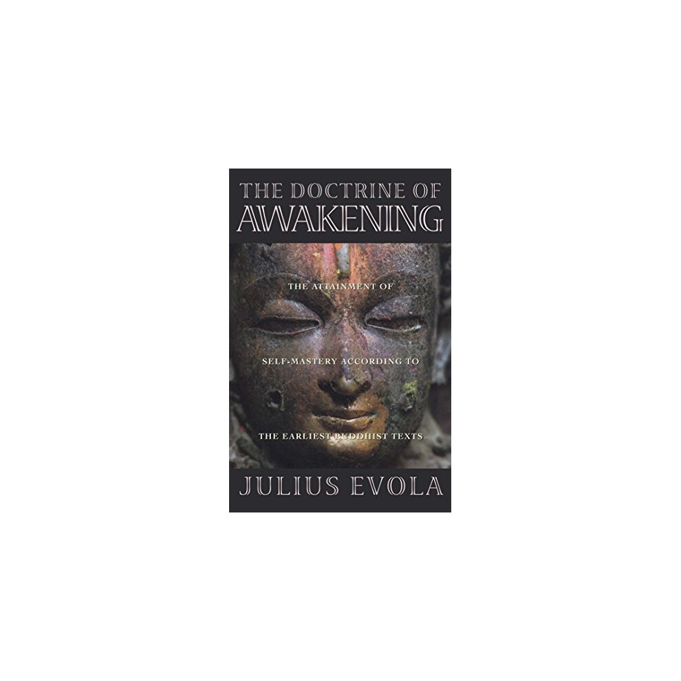 The Doctrine of the Awakening: The Attainment of Self-Mastery According to the Earliest Buddhist Texts: Attainment of Self-mastery According to Ea...