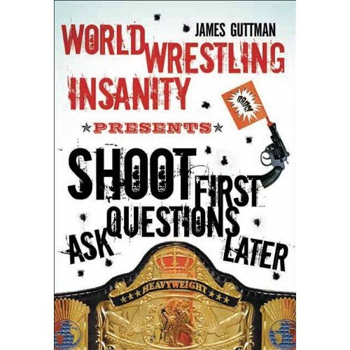 World Wrestling Insanity Presents...Shoot First...Ask Questions Later