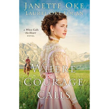 Where Courage Calls (Return to the Canadian West) (Volume 1): A When Calls The Heart Novel: Volume 1 (Return to the Canadian West)
