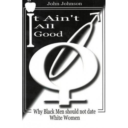 It Ain't All Good: Why Black Men Should Not Date White Women