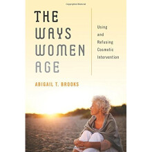 The Ways Women Age: Using and Refusing Cosmetic Intervention