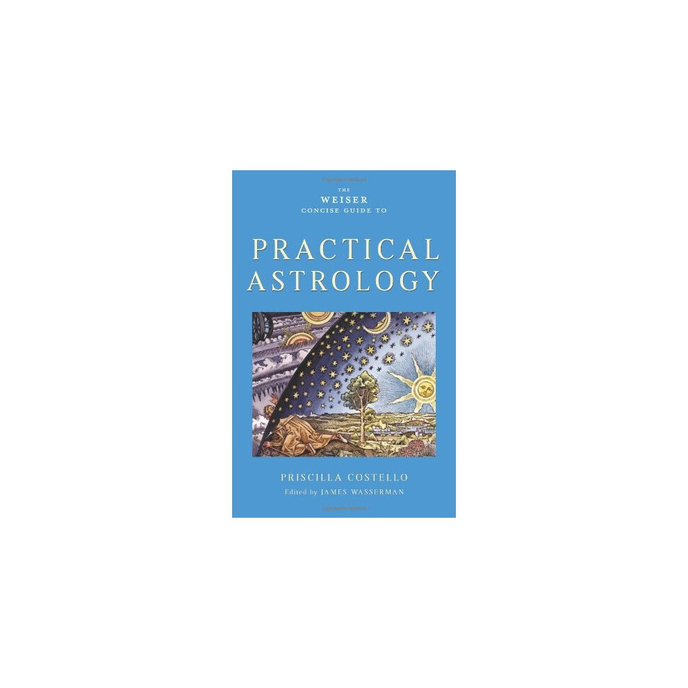 Weiser Concise Guide To Practical Astrology: (Weiser Concise Guides)
