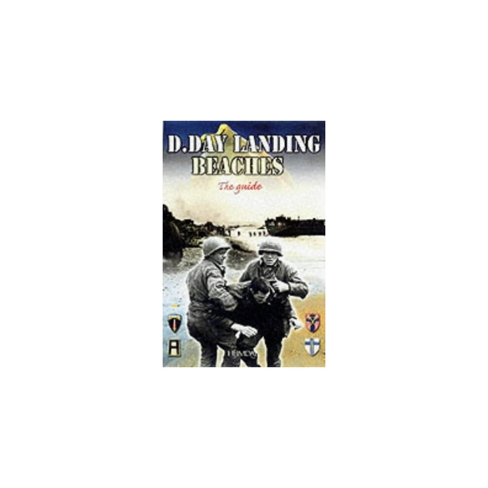 The D-Day Landing Beaches: The Guide