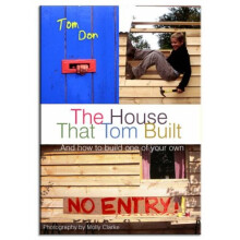 The House That Tom Built: ..and How to Build One of Your Own