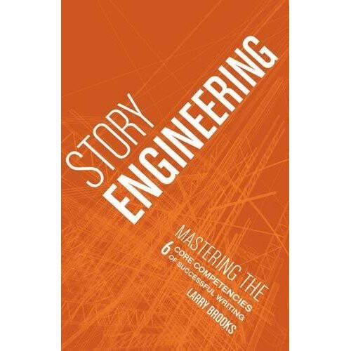 Story Engineering: Character Development, Story Concept, Scene Construction