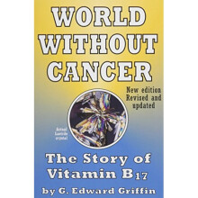 World Without Cancer: The Story of Vitamin B17 New Edition Revised and Updated