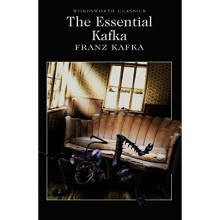 The Essential Kafka: The Castle; The Trial; Metamorphosis and Other Stories (Wordsworth Classics)