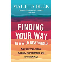 Finding Your Way In A Wild New World: Four powerful steps to leading a more fulfilling and meaningful life
