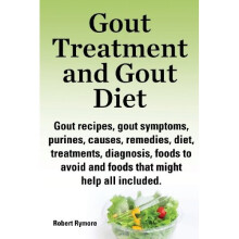 Gout Treatment and Gout Diet. Gout Recipes, Gout Symptoms, Purines, Causes, Remedies, Diet, Treatments, Diagnosis, Foods to Avoid and Foods That M...