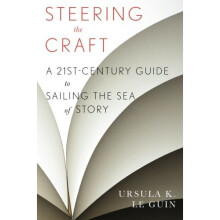 Steering the Craft: A Twenty-First-Century Guide to Sailing the Sea of Story