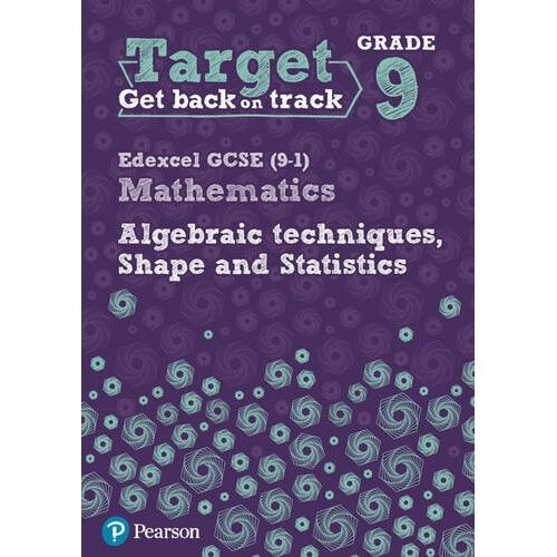 Target Grade 9 Edexcel GCSE (9-1) Mathematics Algebraic Techniques, Shape and Statistics Workbook (Intervention Maths)