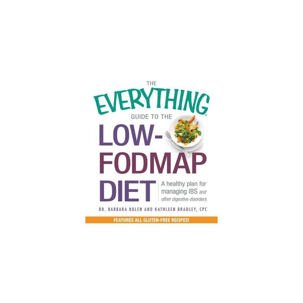 The Everything Guide to the Low-FODMAP Diet: A healthy plan for managing IBS and other digestive disorders