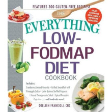 The Everything® Low-FODMAP Diet Cookbook: Includes: • Cranberry Almond Granola • Grilled Swordfish with Pineapple Salsa • Lat...