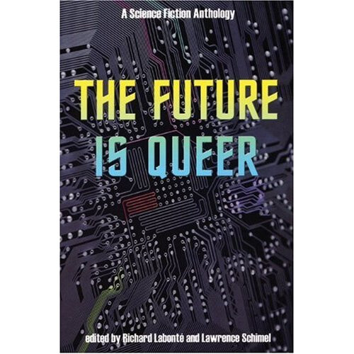 FUTURE IS QUEER, THE : A Science Fiction Anthology