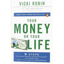 Your Money or Your Life: 9 Steps to Transforming Your Relationship with Money and Achieving Financial Independence: Revised and Updated for the 21...