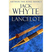 Lancelot: Legends of Camelot 4 (Arthur the King - Book I)