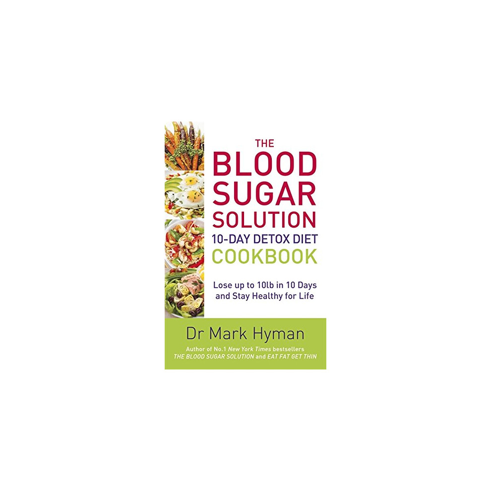 The Blood Sugar Solution 10-Day Detox Diet Cookbook: Lose up to 10lb in 10 days and stay healthy for life