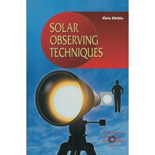 Solar Observing Techniques (The Patrick Moore Practical Astronomy Series)