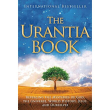 The Urantia Book: Revealing the Mysteries of God, the Universe, World History, Jesus, and Ourselves