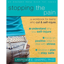 Stopping The Pain: A Workbook for Teens Who Cut and Self-Injure: A Workbook for Teens Who Self-injure (An Instant Help Book for Teens)