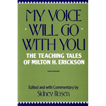 My Voice Will Go with You: Teaching Tales of Milton H. Erickson: Teaching Tales of Milton H. Erikson