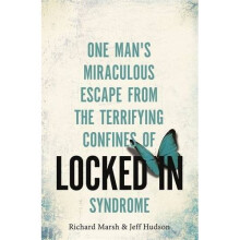 Locked In: One man's miraculous escape from the terrifying confines of Locked-in syndrome