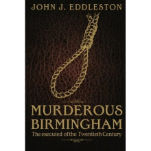 Murderous Birmingham: The executed of the Twentieth Century