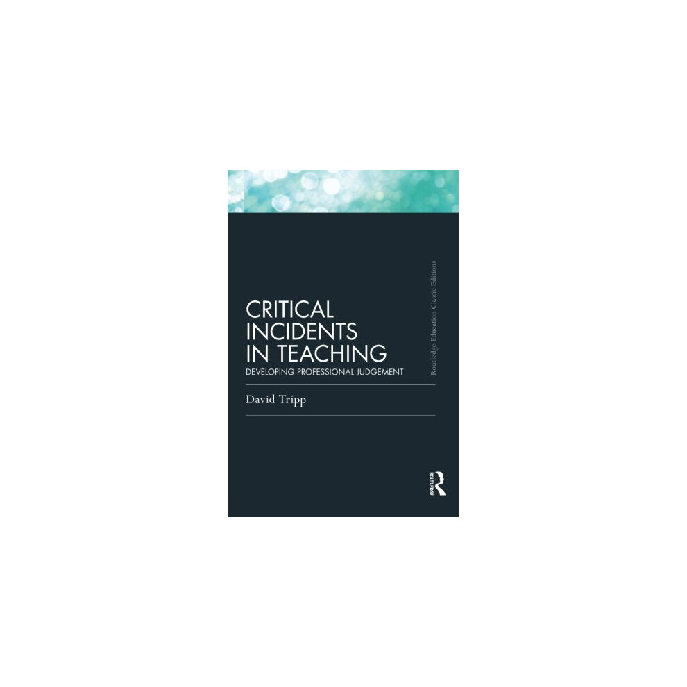 Critical Incidents in Teaching (Classic Edition) (Routledge Education Classic Edition)