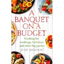 A Banquet on a Budget: Cooking for weddings, birthdays and other big parties