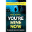 You're Mine Now 1