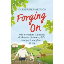 Forging On: A warm laugh out loud funny story of Yorkshire country life