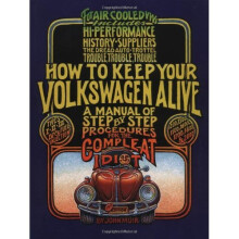 How to Keep Your Volkswagen Alive: A Manual of Step-by-Step Procedures for the Compleat Idiot