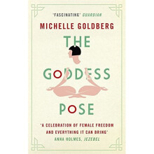 The Goddess Pose: The Audacious Life of Indra Devi, the Woman Who Helped Bring Yoga to the West