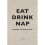 Eat, Drink, Nap: Bringing the House Home 1