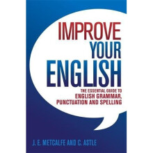 Improve Your English: The Essential Guide to English Grammar, Punctuation and Spelling